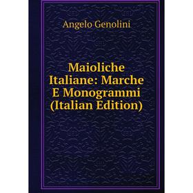 

Книга Maioliche Italiane: Marche E Monogrammi