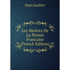 

Книга Les Maitres De La Pensee Francaise