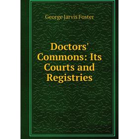 

Книга Doctors' Commons: Its Courts and Registries