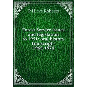 

Книга Forest Service issues and legislation to 1951: oral history transcript / 1965-1974