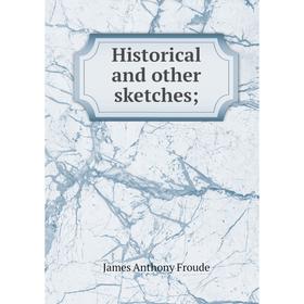 

Книга Historical and other sketches