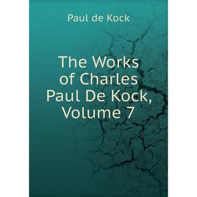 

Книга The Works of Charles Paul De Kock, Volume 7