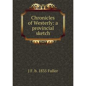 

Книга Chronicles of Westerly: a provincial sketch