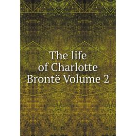 

Книга The life of Charlotte Brontë Volume 2
