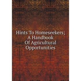 

Книга Hints To Homeseekers; A Handbook Of Agricultural Opportunities