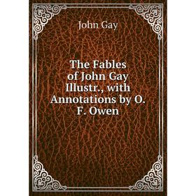 

Книга The Fables of John Gay Illustr., with Annotations by O.F. Owen