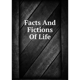 

Книга Facts And Fictions Of Life