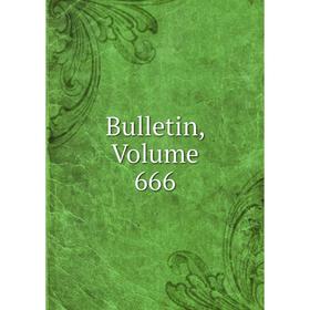 

Книга Bulletin, Volume 666