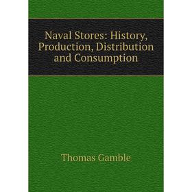 

Книга Naval Stores: History, Production, Distribution and Consumption