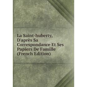 

Книга La Saint-huberty, D'après Sa Correspondance Et Ses Papiers De Famille