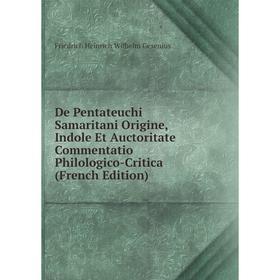 

Книга De Pentateuchi Samaritani Origine, Indole Et Auctoritate Commentatio Philologico-Critica (French Edition)