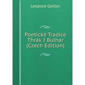 

Книга Poetické Tradice Thrák I Bulhar (Czech Edition)