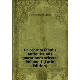 

Книга De ceorum fabulis antiquissimis quaestiones selectae Volume 1 (Latin Edition)