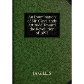 

Книга An Examination of Mr. Clevelands Attitude Toward the Revolution of 1893