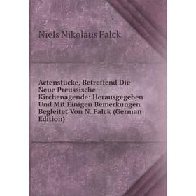 

Книга Actenstücke, Betreffend Die Neue Preussische Kirchenagende: Herausgegeben Und Mit Einigen Bemerkungen Begleitet Von N. Falck (German Edition)