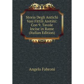 

Книга Storia Degli Antichi Vasi Fittili Aretini: Con 9. Tavole Incise in Rame (Italian Edition)