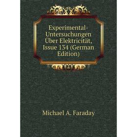 

Книга Experimental-Untersuchungen Über Elektricität, Issue 134 (German Edition)