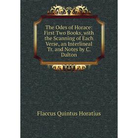 

Книга The Odes of Horace: First Two Books, with the Scanning of Each Verse, an Interlineal Tr. and Notes by C. Dalton