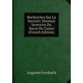 

Книга Recherches Sur La Sucrase: Diastase Inversive Du Sucre De Canne (French Edition)