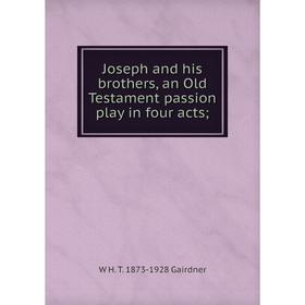 

Книга Joseph and his brothers, an Old Testament passion play in four acts;