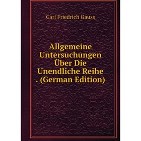 

Книга Allgemeine Untersuchungen Über Die Unendliche Reihe. (German Edition)