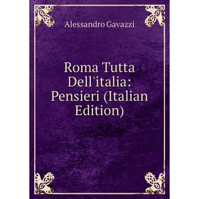 

Книга Roma Tutta Dell'italia: Pensieri (Italian Edition)