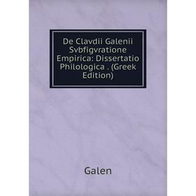 

Книга De Clavdii Galenii Svbfigvratione Empirica: Dissertatio Philologica. (Greek Edition)