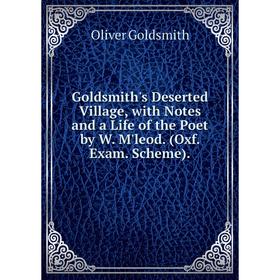 

Книга Goldsmith's Deserted Village, with Notes and a Life of the Poet by W. M'leod. (Oxf. Exam. Scheme)