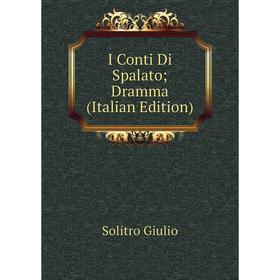 

Книга I Conti Di Spalato; Dramma (Italian Edition)