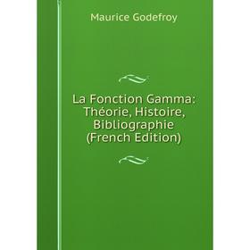 

Книга La Fonction Gamma: Théorie, Histoire, Bibliographie