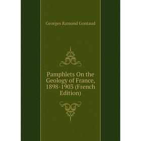

Книга Pamphlets On the Geology of France, 1898-1903