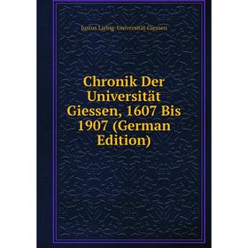 

Книга Chronik Der Universität Giessen, 1607 Bis 1907 (German Edition)