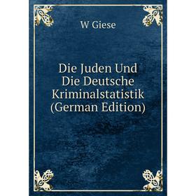 

Книга Die Juden Und Die Deutsche Kriminalstatistik (German Edition)