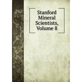 

Книга Stanford Mineral Scientists, Volume 8