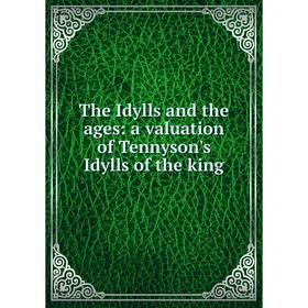 

Книга The Idylls and the ages: a valuation of Tennyson's Idylls of the king