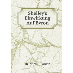 

Книга Shelley's Einwirkung Auf Byron