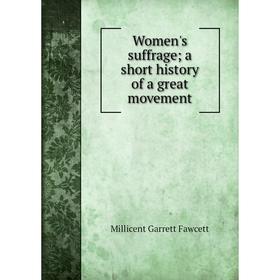

Книга Women's suffrage; a short history of a great movement