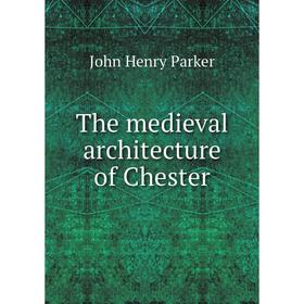 

Книга The medieval architecture of Chester