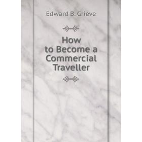 

Книга How to Become a Commercial Traveller
