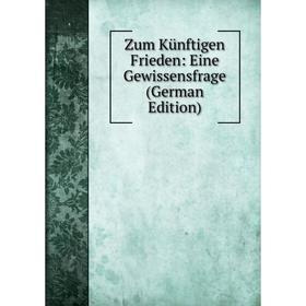 

Книга Zum Künftigen Frieden: Eine Gewissensfrage (German Edition)