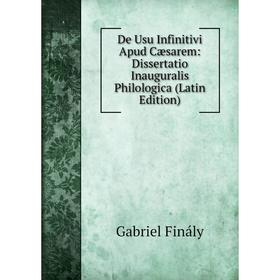 

Книга De Usu Infinitivi Apud Cæsarem: Dissertatio Inauguralis Philologica (Latin Edition)