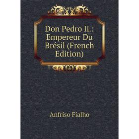 

Книга Don Pedro Ii.: Empereur Du Brésil (French Edition)