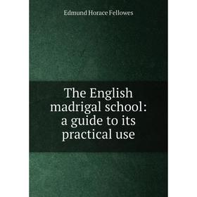 

Книга The English madrigal school: a guide to its practical use