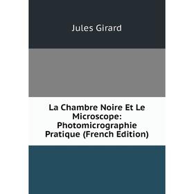 

Книга La Chambre Noire Et Le Microscope: Photomicrographie Pratique