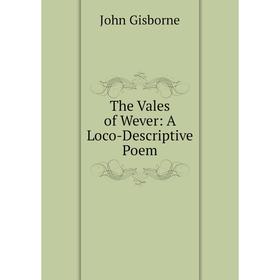 

Книга The Vales of Wever: A Loco-Descriptive Poem