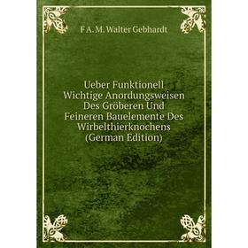 

Книга Ueber Funktionell Wichtige Anordungsweisen Des Gröberen Und Feineren Bauelemente Des Wirbelthierknochens (German Edition)