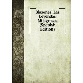 

Книга Blasones. Las Leyendas Milagrosas (Spanish Edition)