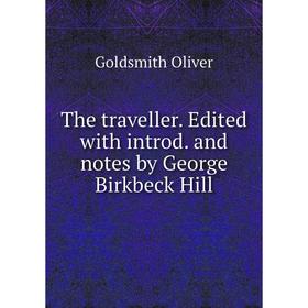 

Книга The traveller. Edited with introd. and notes by George Birkbeck Hill