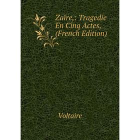 

Книга Zaïre,: Tragedie En Cinq Actes, (French Edition)