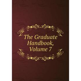 

Книга The Graduate Handbook, Volume 7
